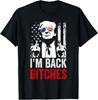 Funny Trump I'm Back Bitches Take Ameircan Great Again Unisex T-Shirt