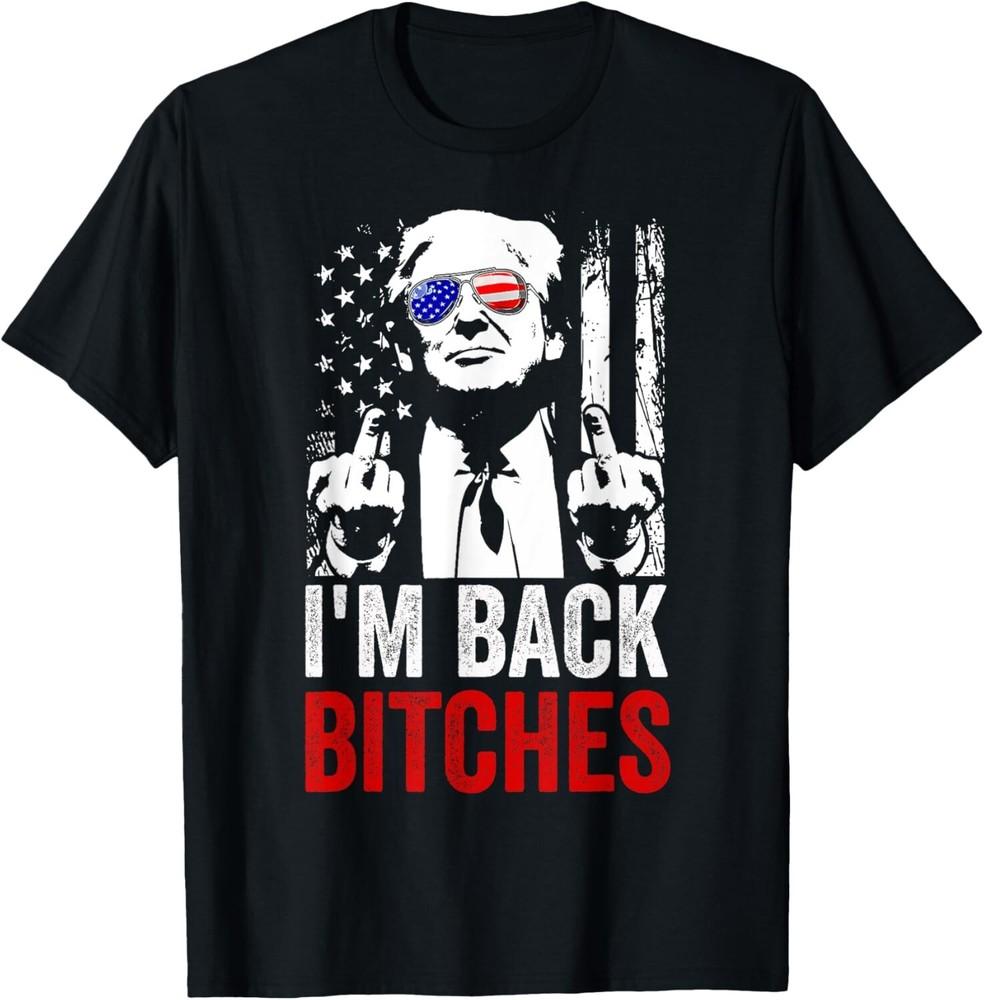 Funny Trump I'm Back Bitches Take Ameircan Great Again Unisex T-Shirt