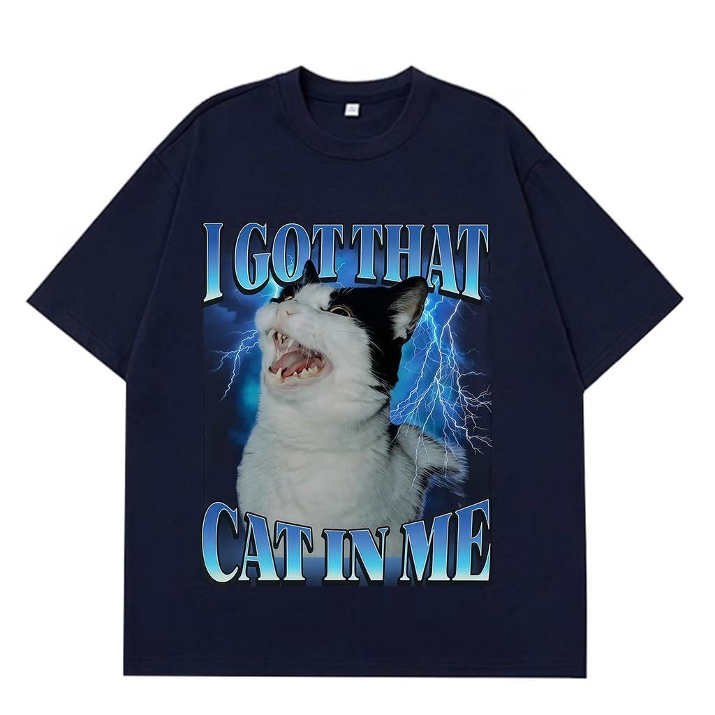 I Got That Cat in Me Funny Meme T-shirt Men Women Aesthetic Trend T-shirt Short-sleeved Loose Casual Cotton Harajuku T-shirts