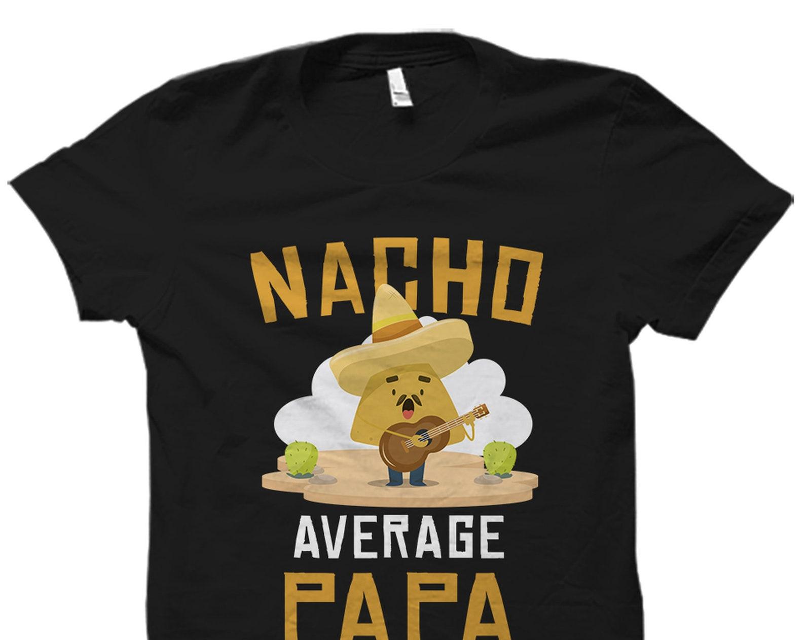 Funny Father Gift. Papa Shirt. Papa Gift. Gift from Daughter. Dad Gift From Son. Dad Shirt. Dad Cinco De Mayo. Nacho Average Papa #OS5799 2XL