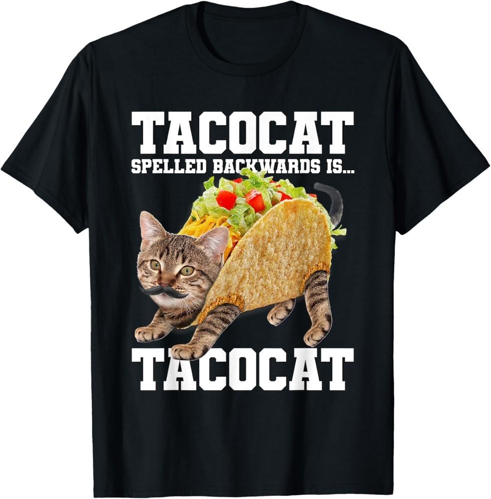 Taco Cat Spelled Backwards is Tacocat Meme Silly Cat Lover T-Shirt Unisex T-Shirt XXL