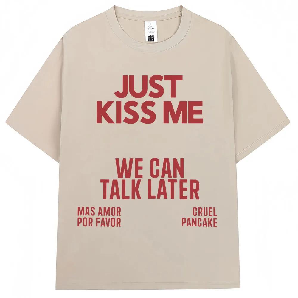 Just Kiss Me We Can Talk Later T-shirt Women's Funny Jokes Fashion T-shirt Casual Summer T-shirt Street Wear