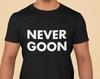 NEVER GOON - Unisex and Ladies Shirt. Funny Meme Shirt. Gen Z T-Shirt. Multiple Color Choice