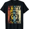 Anime Gift A Day Without Anime Is Like T-Shirt