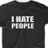 I Hate People Funny T Shirt Cute Gift Tee Antisocial Adult Humor Men's Women's