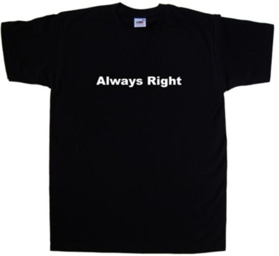 Always Right Funny T-Shirt