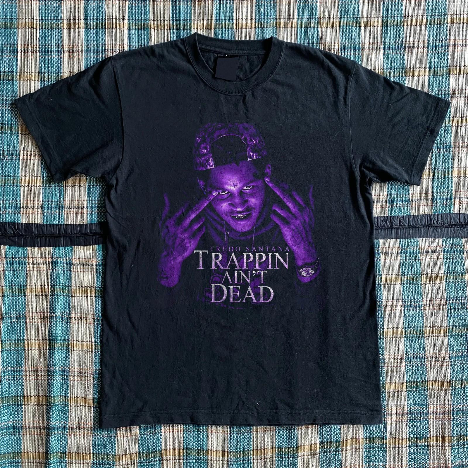 Fredo Santana Trappin Ain t Dead Rap Hip Hop T-shirt Size S-5XL L