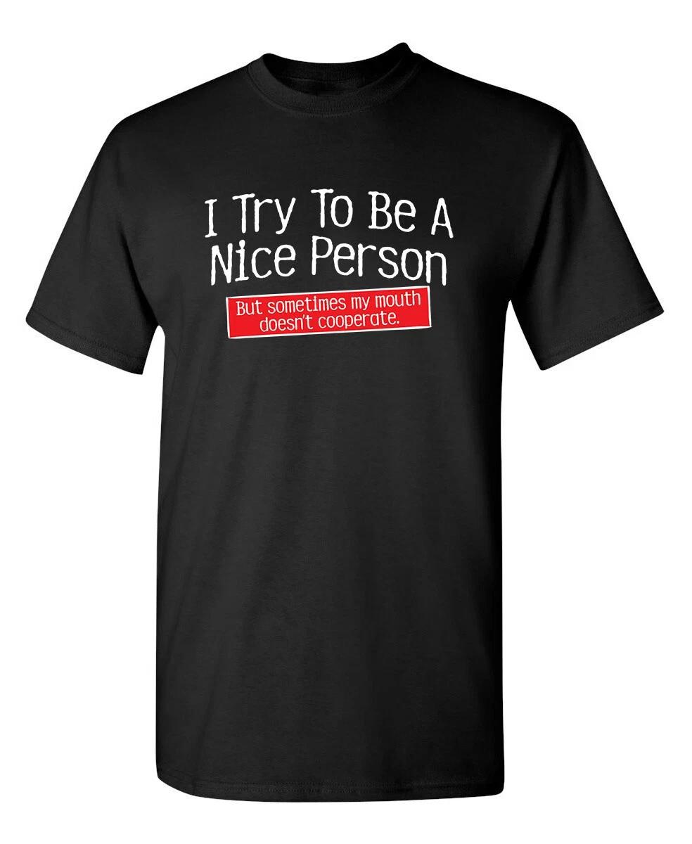 I Try To Be A Nice Person Sarcastic Humor Graphic Novelty Funny T  Shirt L