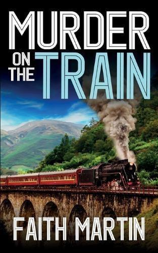 MURDER ON THE TRAIN a gripping crime mystery full of twists by Faith Martin Paperback Book 9781835265451