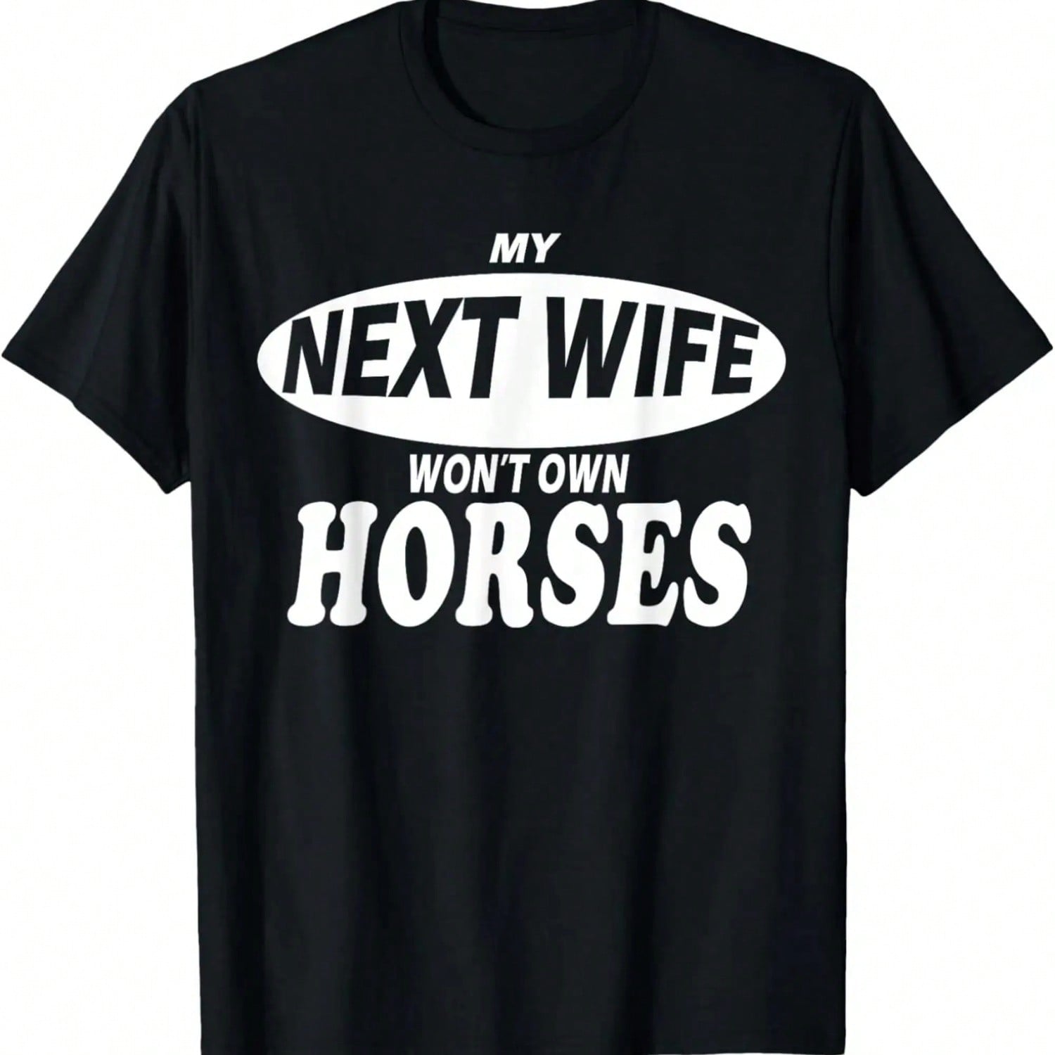 My Next Wife Won t Own Horses T-Shirt S