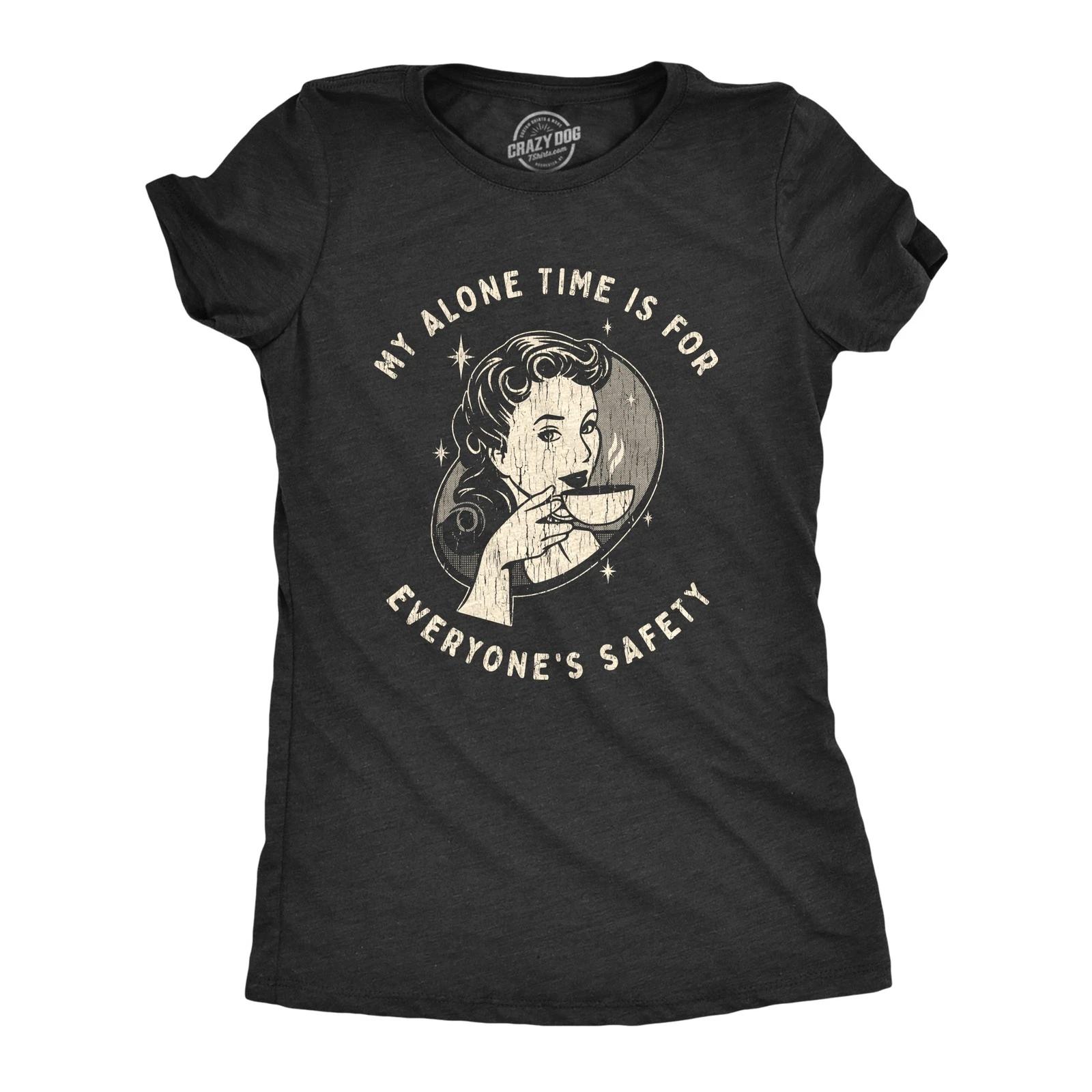 Womens My Alone Time Is for Everyones Safety Sarcastic T shirt Funny Novelty Tee S