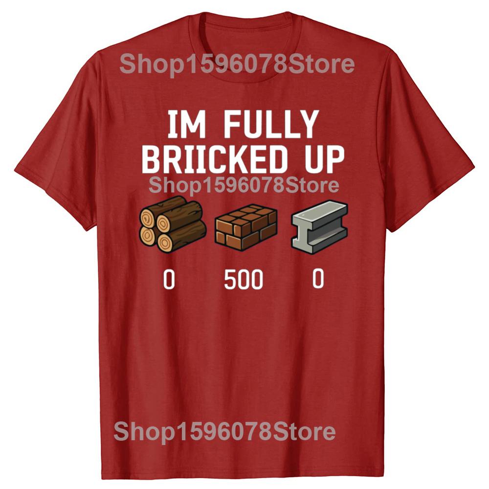 Funny I'm Fully Bricked Up Graphic T Shirts Men Women Pure Cotton Humor Streetwear Tee Shirt Short Sleeve Unisex Loose Clothing
