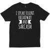 I Speak Fluent Broadway And Sarcasm Musical Theater Fun T Shirt