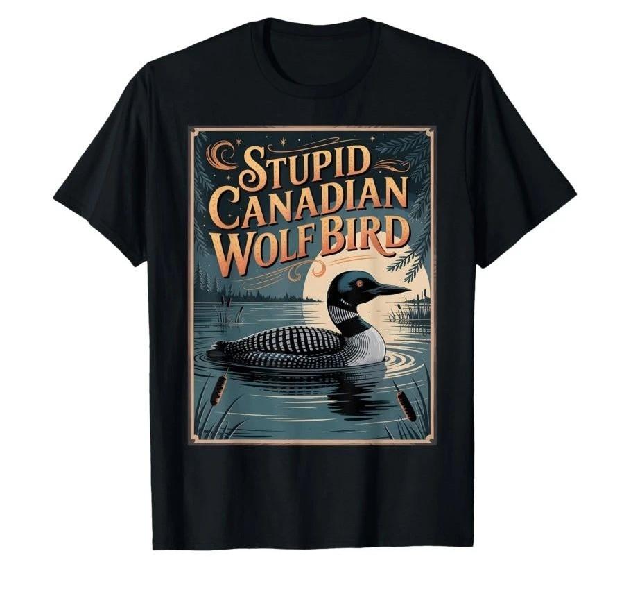 

Y2k Funny Tees Stupid Canadian Wolf Bird Funny Loon Humor Tshirt Print Cotton T Shirts Casual Loose Short Sleeve Tops Unisex S