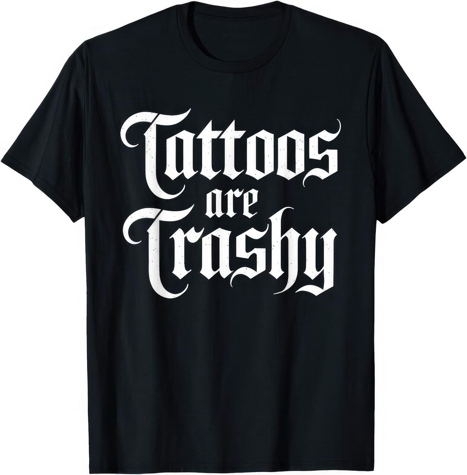 Tattoo s Are Trashy Funny T shirt 2XL