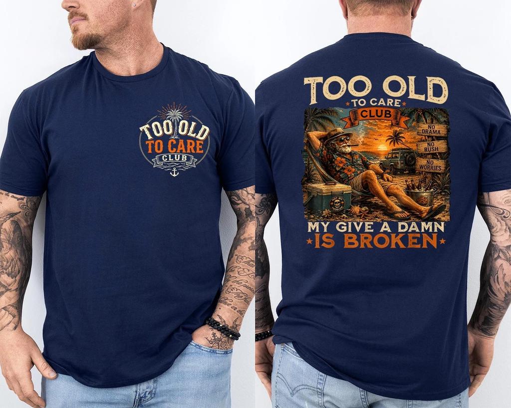 Too Old To Care Club Don't Care My Give A Damn Is Broken Funny 2 Sided T-Shirt