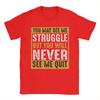 Unisex You May See Me Struggle But You Will Never See Me Quit Quote T Shirts  Cotton Tees Summer Street Style Short Sleeves TShirt
