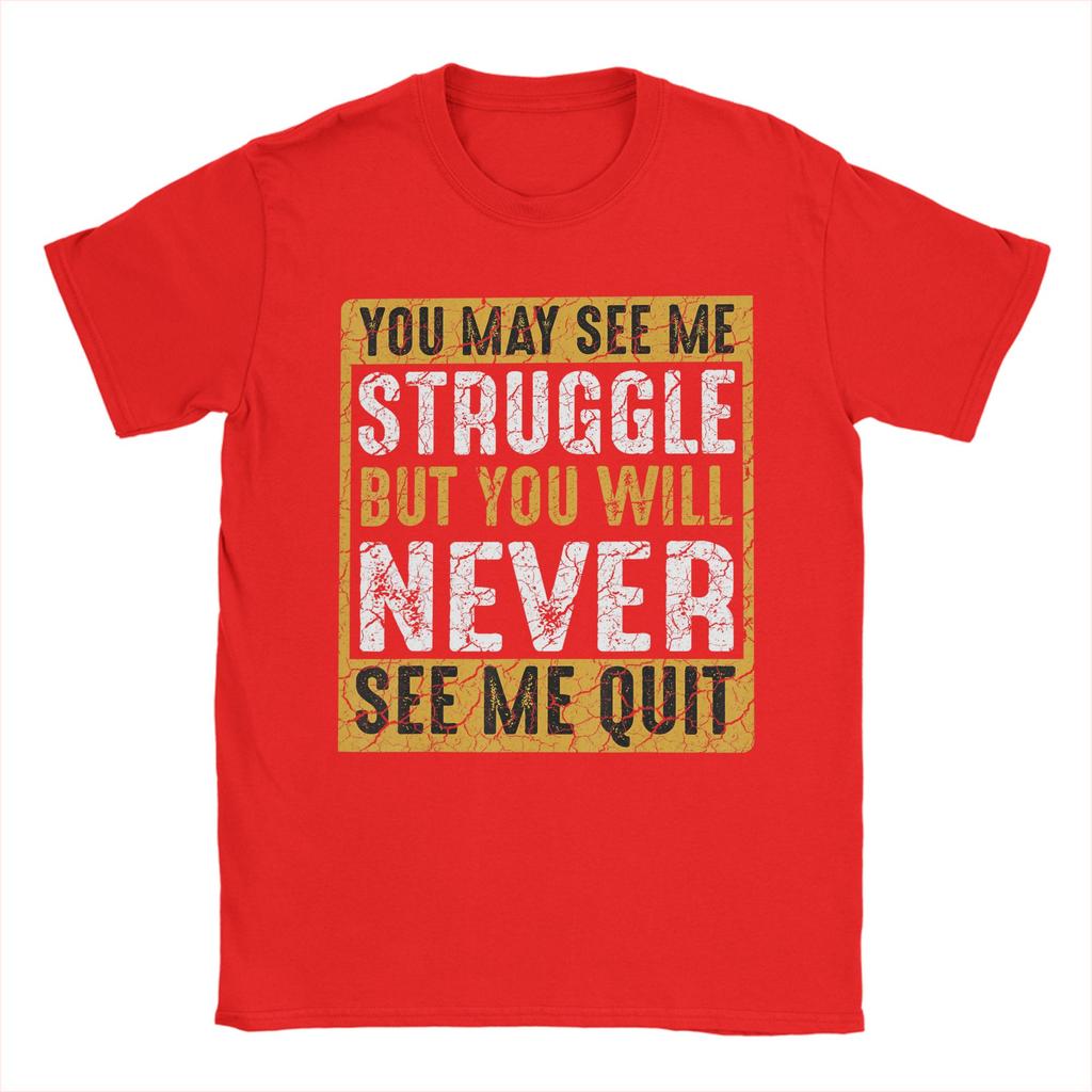 Unisex You May See Me Struggle But You Will Never See Me Quit Quote T Shirts Cotton Tees Summer Street Style Short Sleeves TShirt