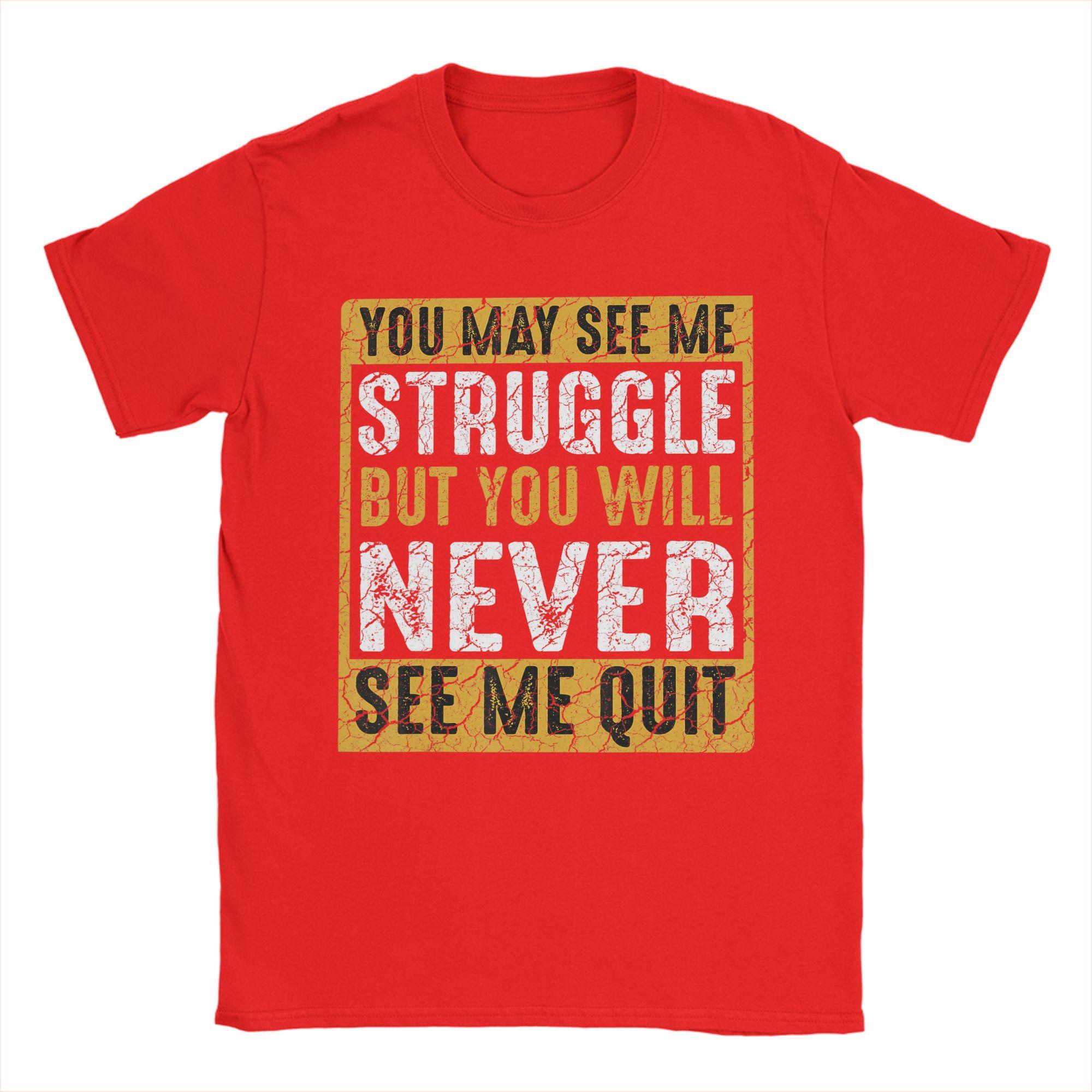 

Unisex You May See Me Struggle But You Will Never See Me Quit Quote T Shirts Cotton Tees Summer Street Style Short Sleeves TShirt S