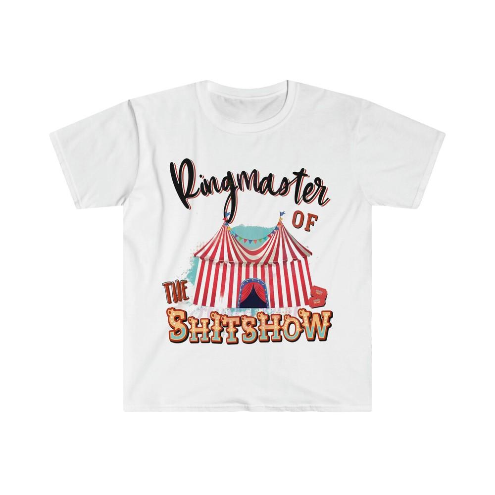 

Soft Cotton T-Shirt. Ringmaster of the shitshow. Funny Shirt XL