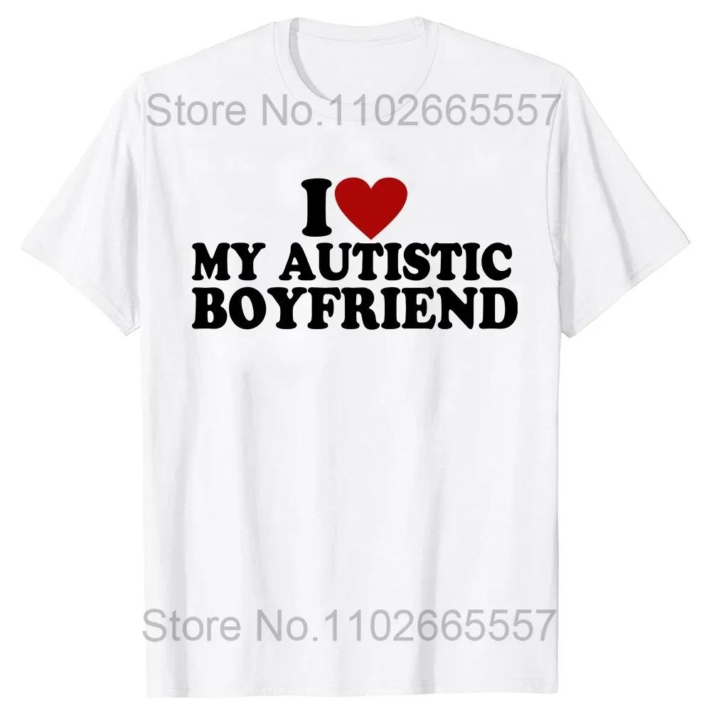 I Love My Autistic Girlfriend I Heart My Autistic Boyfriend T-Shirt Humor Funny Graphic Tee Tops Valentines Day Gifts
