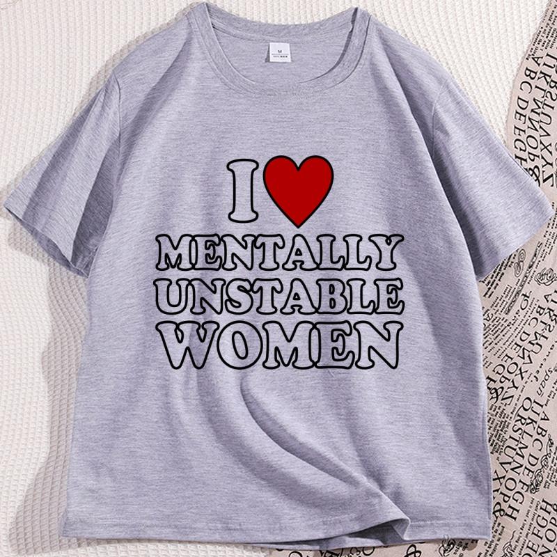 I Love Mentally Unstable Women TShirt Humor Funny Short Sleeve Crewneck Tshirt Y2k Streetwear Man Cool Loose T Shirt Clothing