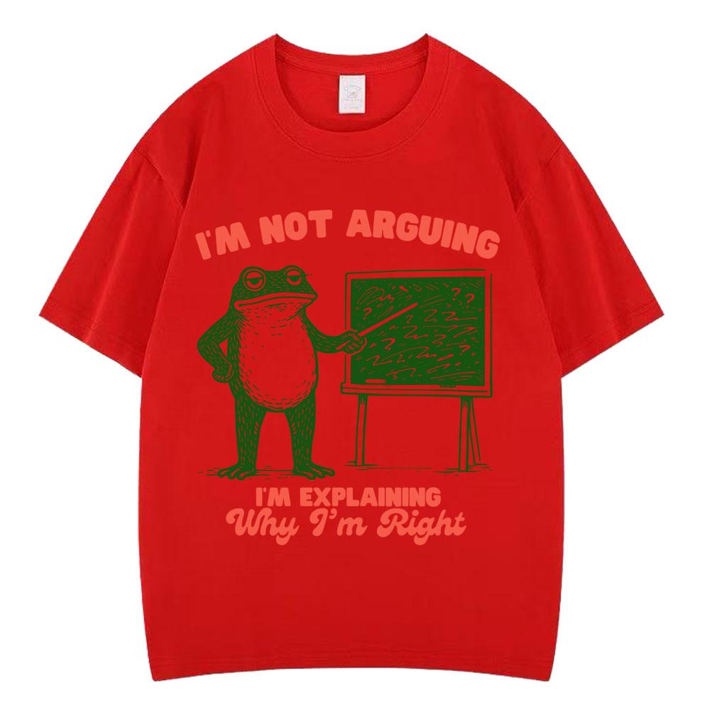 Im Not Arguing Funny Frog Meme Tshirt Unisex Women Fashion Harajuku Tshirt Summer Cotton Hiphop Casual Oversized Tshirts