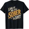Humor Addiction Recovery Look At Me All Sober T-Sh