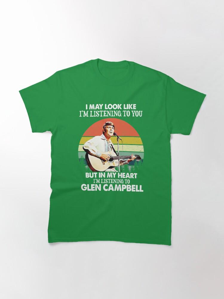 Glen Campbell I Might Look Like I'm Listening to You Glen T Campbell Music Legend Classic T-Shirt