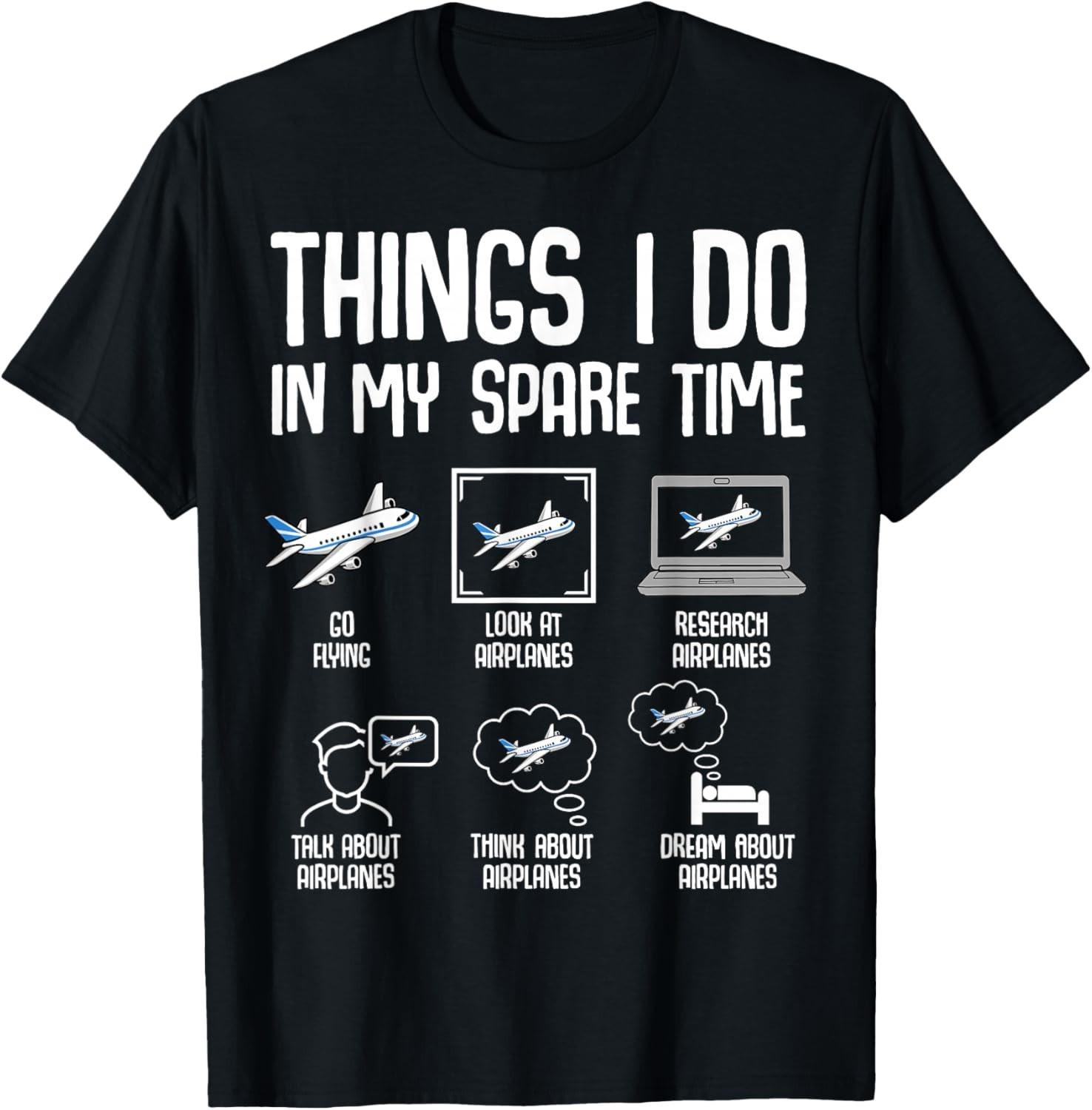 Airplane Things I Do In My Spare Time Plane Pilot Men T-Shirt Mens Womens Tees Top unisex shirt S