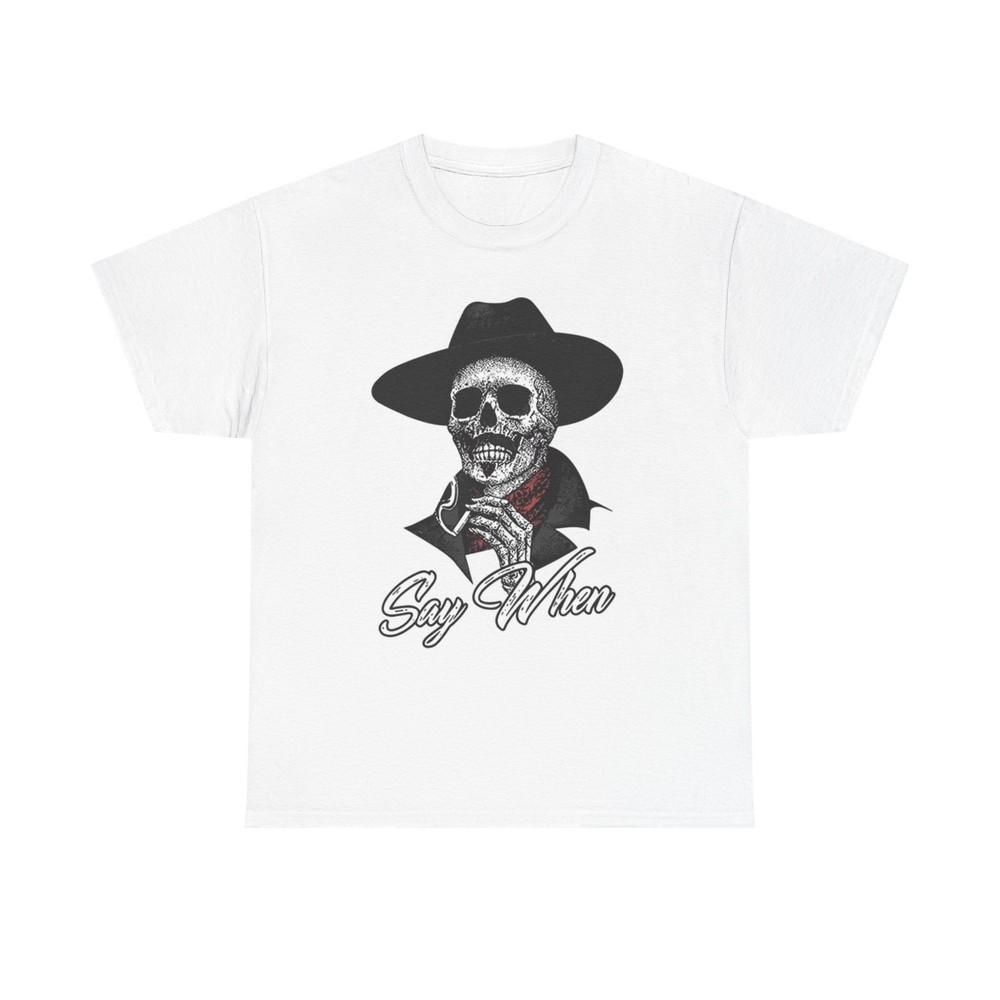 Say When Graphic T Shirt Vintage Skeleton Retro Unisex Heavy Cotton Tee Unisex T-Shirt XXXL