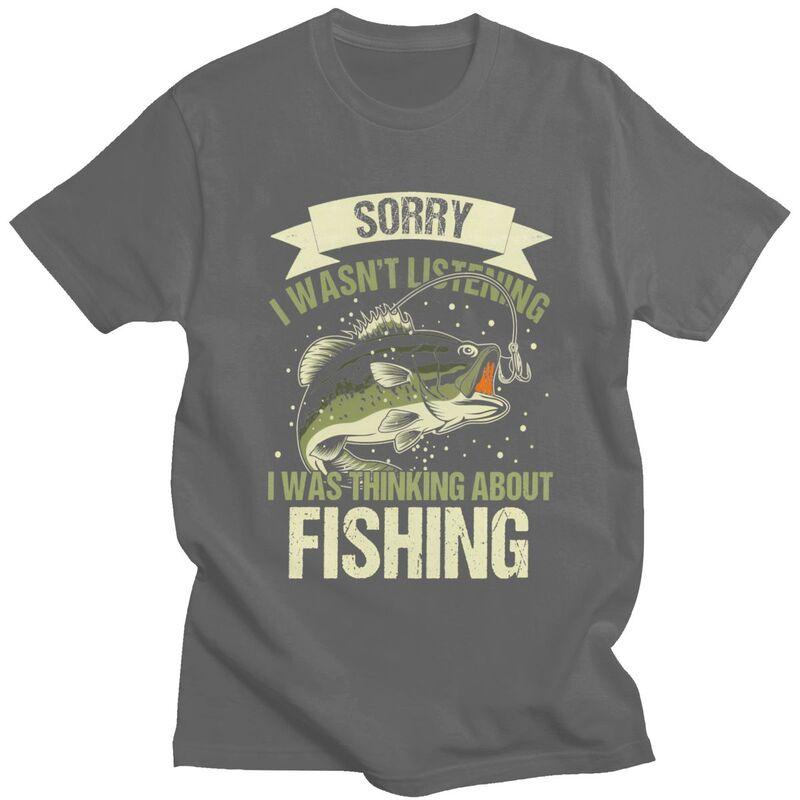 Male Sorry I Wasnt Listening I Was Thinking About Fishing T Shirts Short Sleeve Cotton TShirt Loose Fit Streetwear Clothes