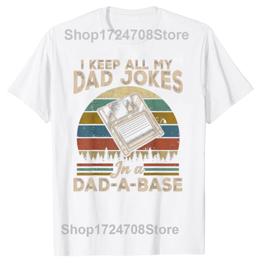 

I Keep Dad Jokes In A Dad A Base Funny Fathers Day T Shirts Graphic Cotton Streetwear Short Sleeve Birthday Gifts Tshirt Men S