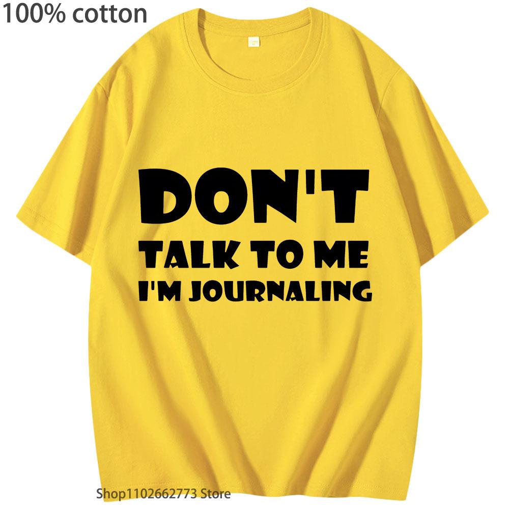 Don't Talk To Me I'm Journaling Shirts Funny Text T-Shirts 100%Cotton Clothes Kawaii Clothes Unisex Casaul Y2k Top Women Men