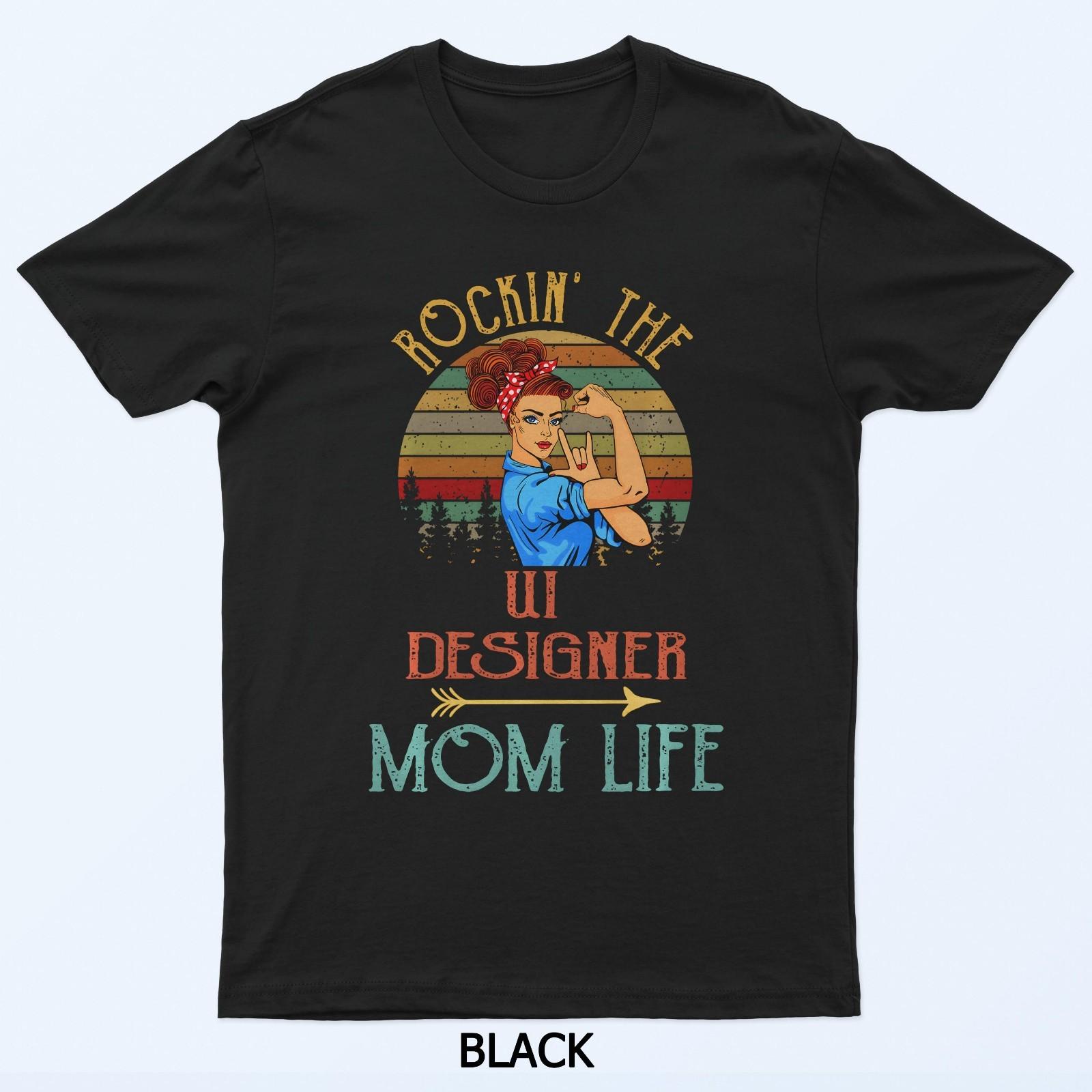 Rockin The Ui Designer Mom Life Cute Funny T-Shirt S