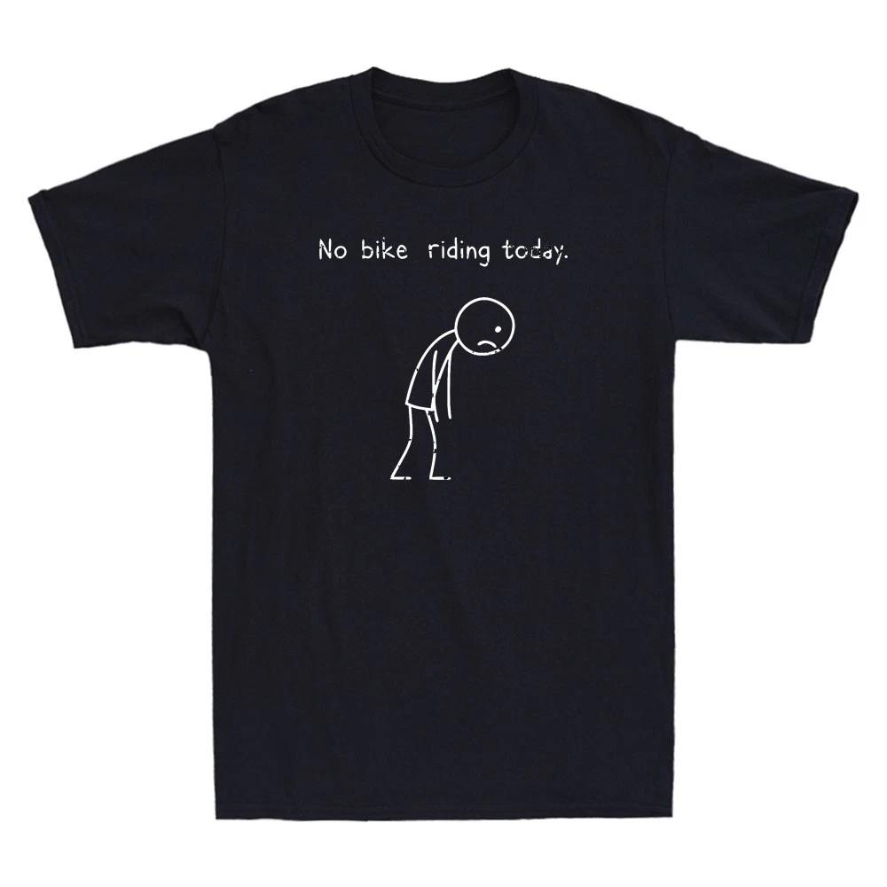 No Bike Riding Today Funny Meme Cycling Lover Saying Men s Short Sleeve T-Shirt 4XL