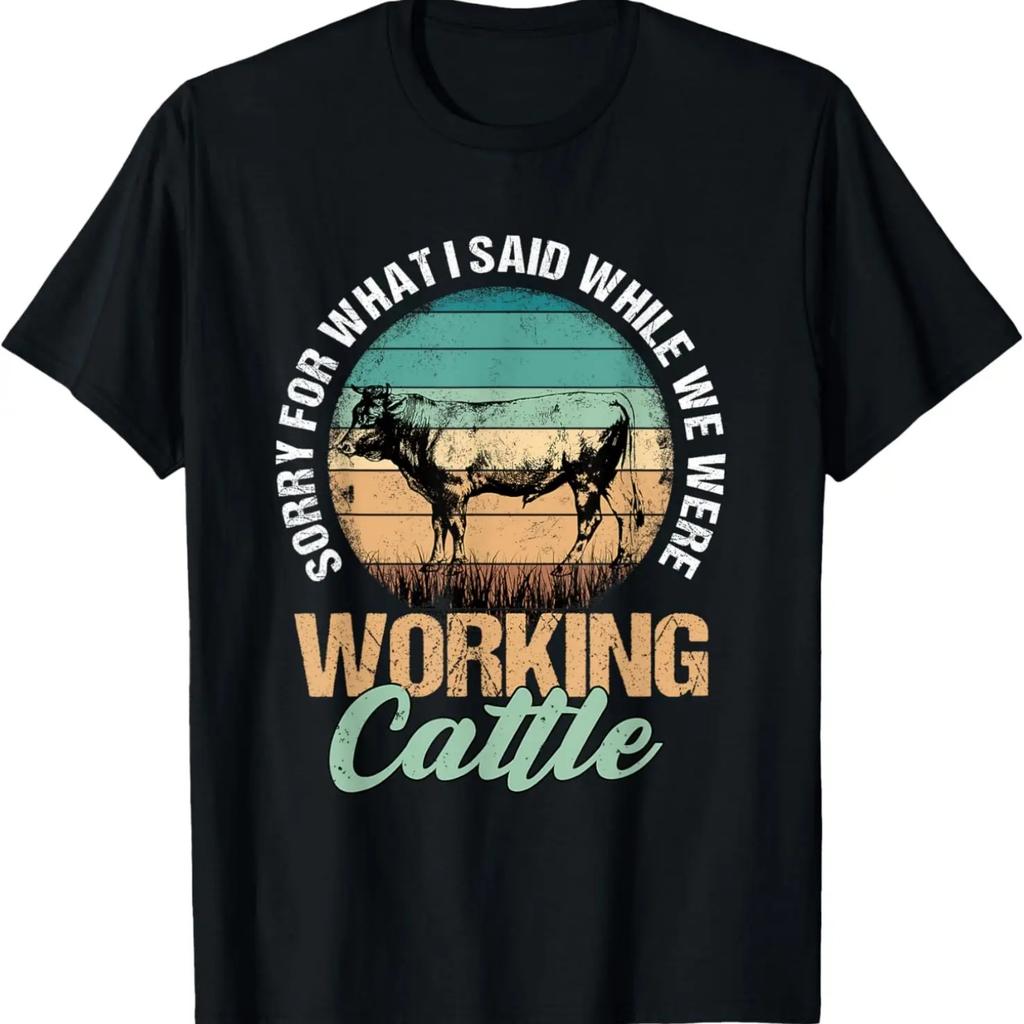 Sorry for What I Said When We Were Working Cattle Quote T-Shirt