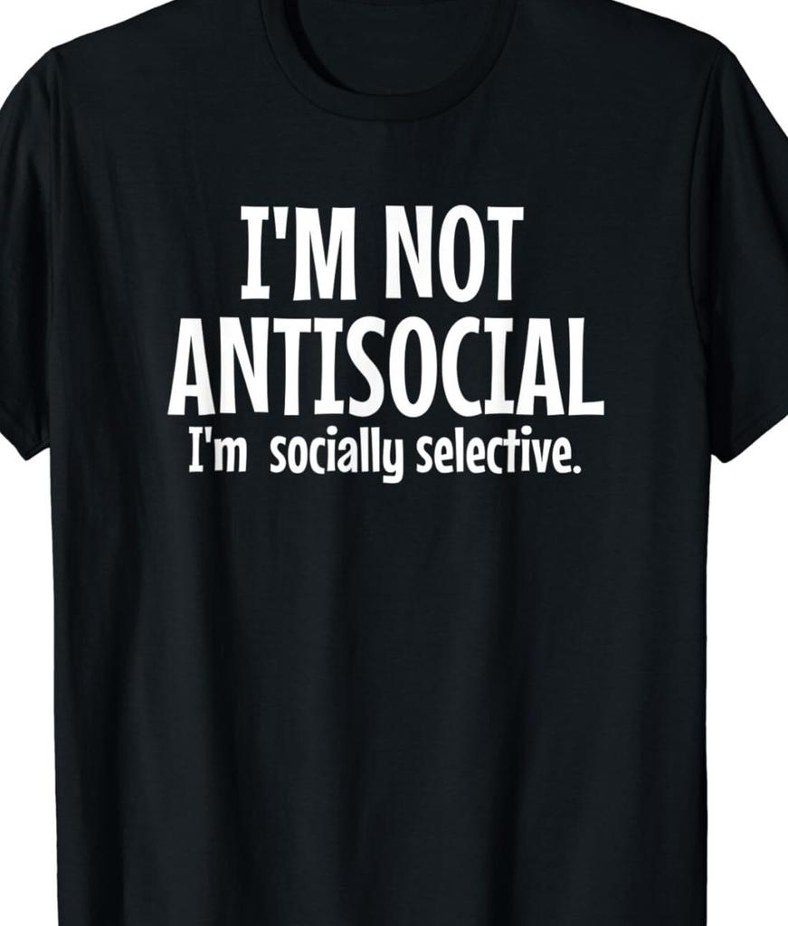 I'm Not Anti Social, I'm Socially Selective Funny T Shirt Mens Womens Tees Top Tee