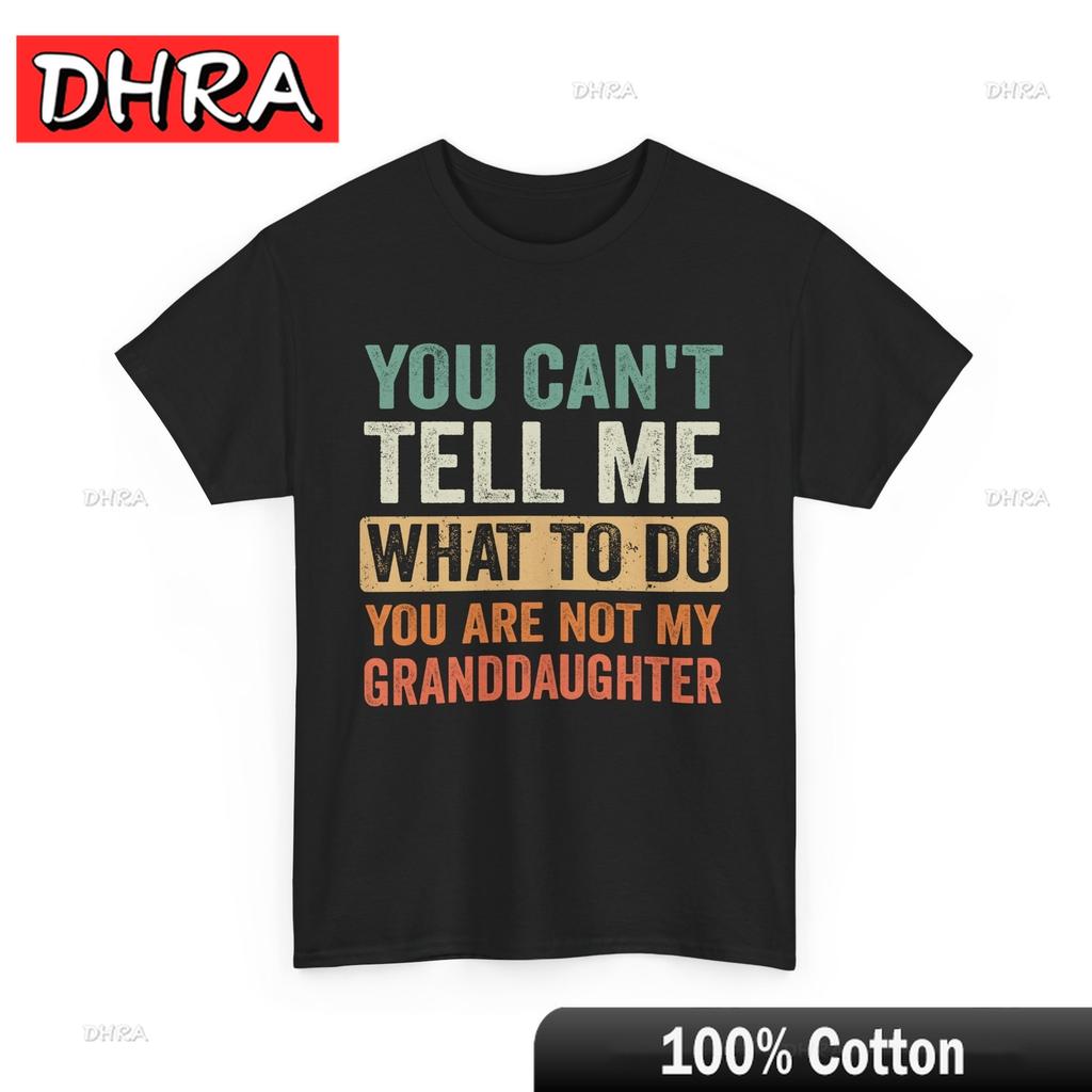 Grandfather You Can't Tell Me What To Do You Are Not My Granddaughter T-shirt Bold Tshirts Cool Bold Clothing Printed Aesthetic