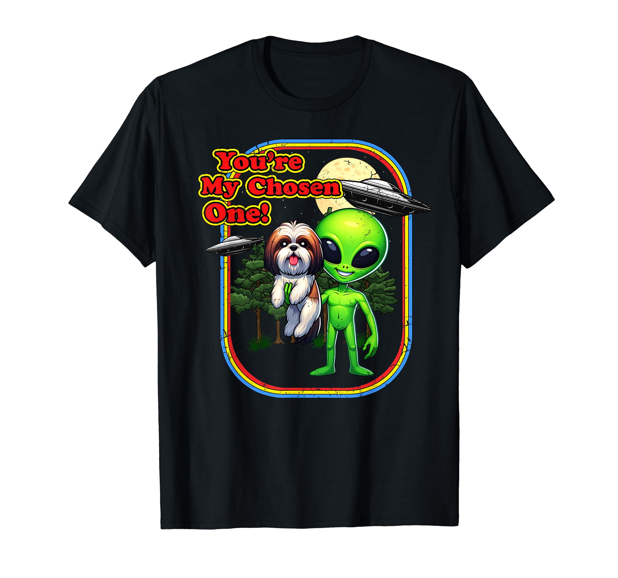 

Funny Shih Tzu Alien You Chosen One UFO Men s Women s T-Shirt