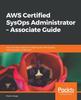 Buch AWS Certified SysOps Administrator - Associate Guide : Your One-stop Solution for Passing the AWS SysOps Administrator Certification