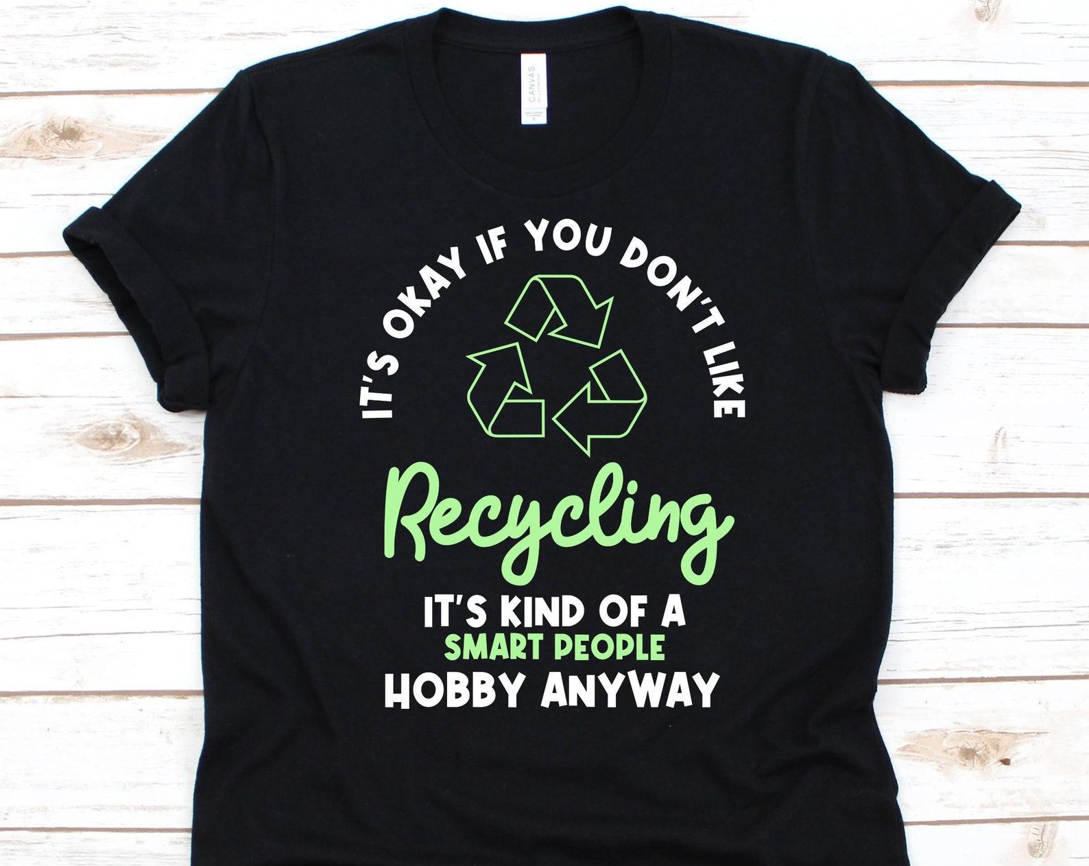 It s Okay If You Don t Like Recycling Shirt, Recycling Design, Nature Lover Gift, Earth Day Shirt, Environmentalist Graphic, Conservationist L