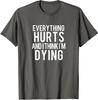 Everything Hurts And I Think I'm Dying Workout Gift Unisex T-Shirt