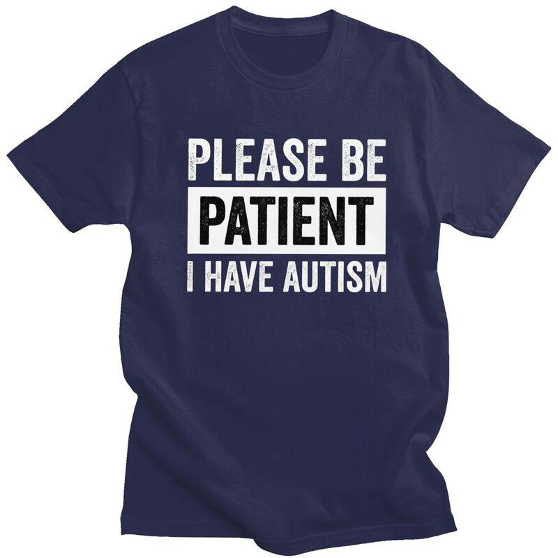 Custom Please Be Patient I Have Autism Letter Print T Shirt for Men 100 Cotton Tshirt Leisure Tees Short Sleeve Tshirts