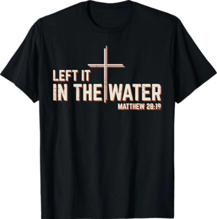 Left It In The Water Baptism Cross Christian Unisex Unisex Tshirt S