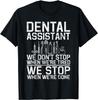 Dental Assistant We Stop When We Are Done Dental Assistant Gift Unisex T-Shirt
