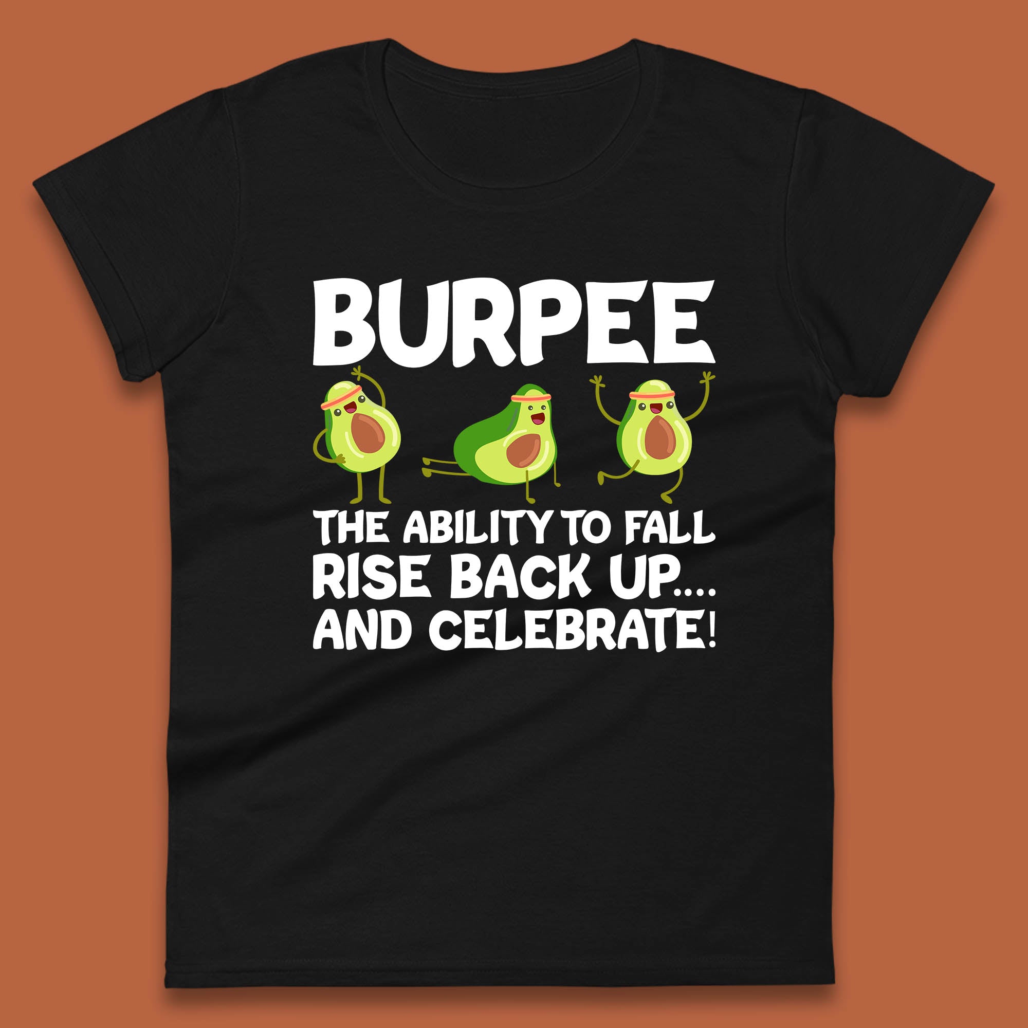 

Burpee Avocado Fitness Enthusiasts Burpee The Ability To Fall Rise Back Up And Celebrate Womens Tee T Shirt Mens Tops Unisex Top S