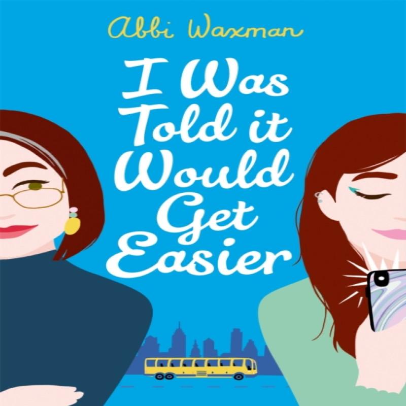 I Was Told It Would Get Easier by Abbi Waxman Paperback Book 9781472277152