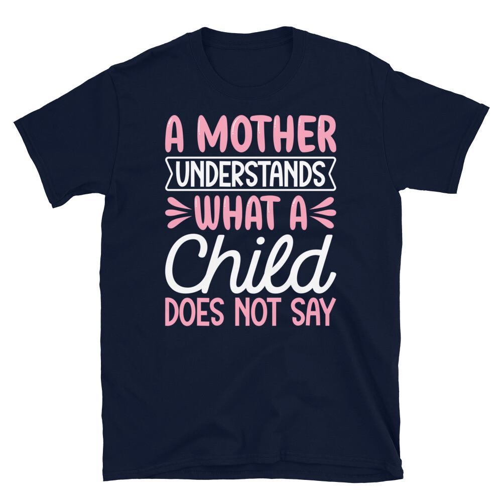 

A Mother Understands What a Child Does Not Say Short-Sleeve Unisex T-Shirt 4XL