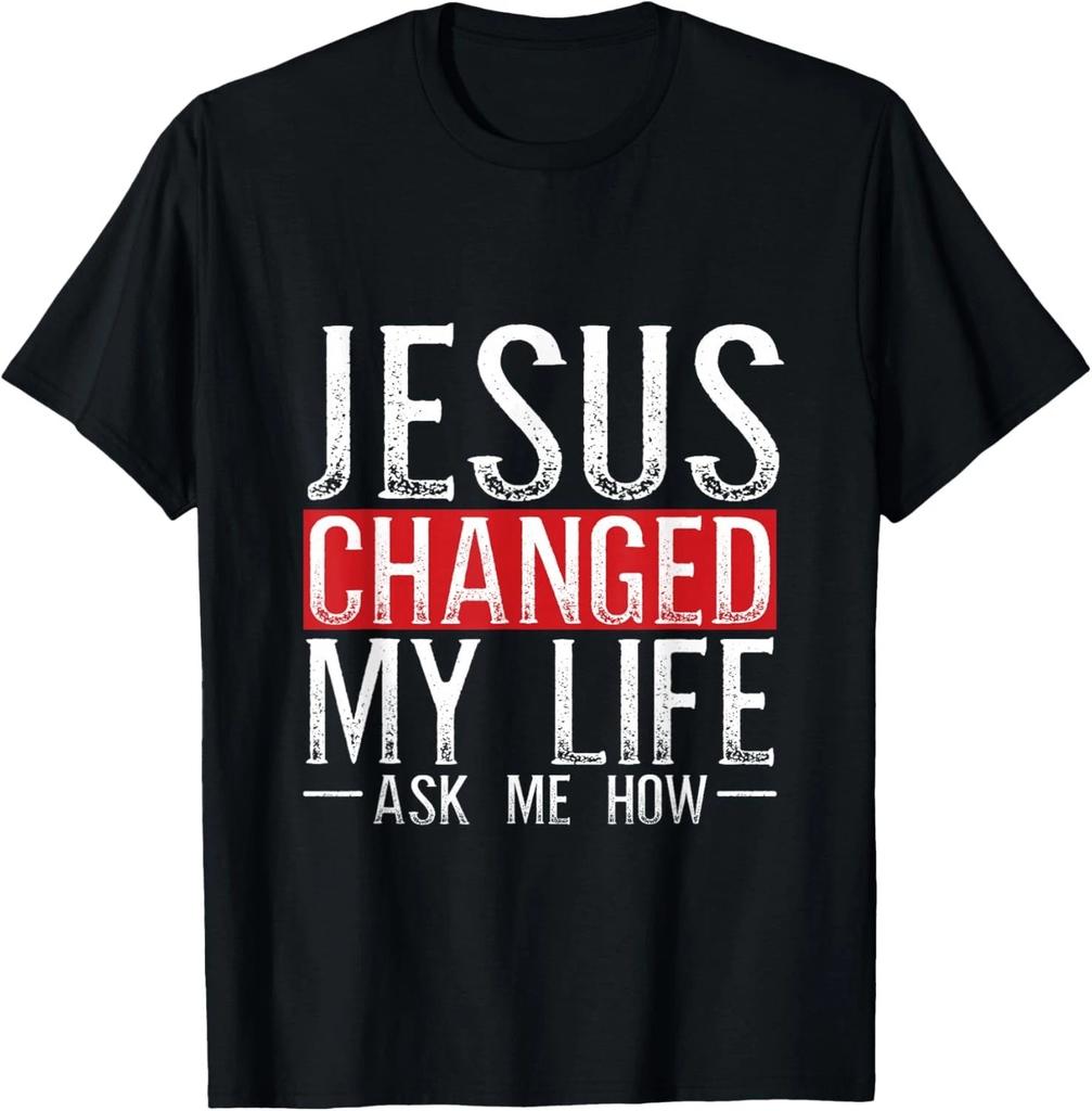 Jesus Changed My Life Ask Me How Christian Christians Gift Unisex T-Shirt